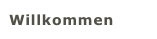 Willkommen